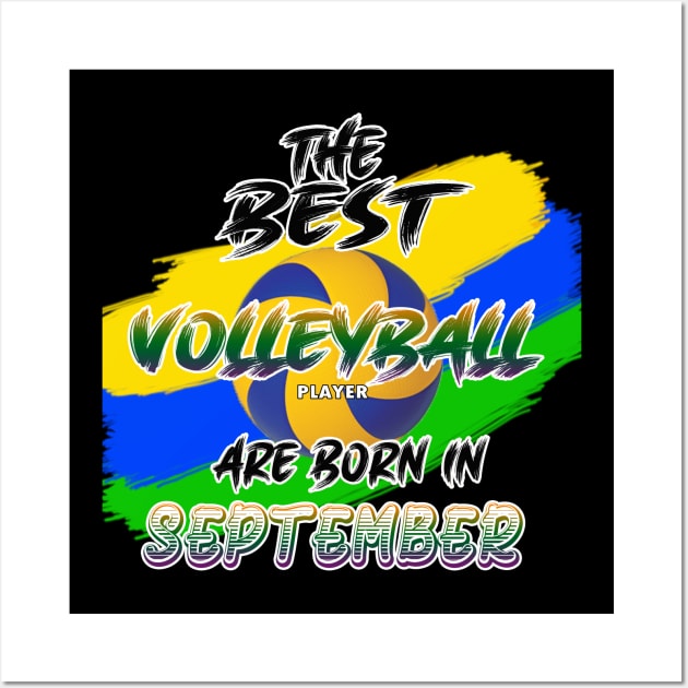 The Best Volleyball Player are Born in September Wall Art by werdanepo